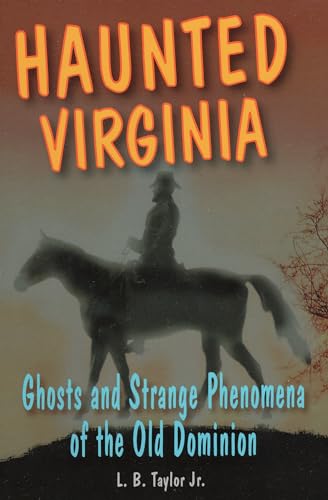 Haunted Virginia: Ghosts and Strange Phenomena of the Old Dominion (Haunted Series) (9780811735414) by Taylor Jr., L. B.