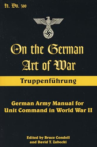 Stock image for On the German Art of War: Truppenf++hrung: German Army Manual for Unit Command in World War II (Military History) for sale by HPB Inc.