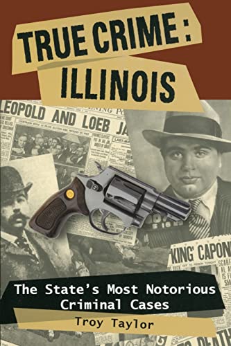 9780811735629: True Crime, Illinois: The State's Most Notorious Criminal Cases [Lingua Inglese]