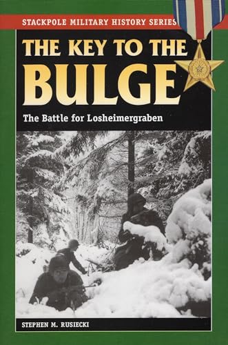 Stock image for The Key to the Bulge: The Battle for Losheimergraben (Stackpole Military History Series) for sale by GoldenWavesOfBooks