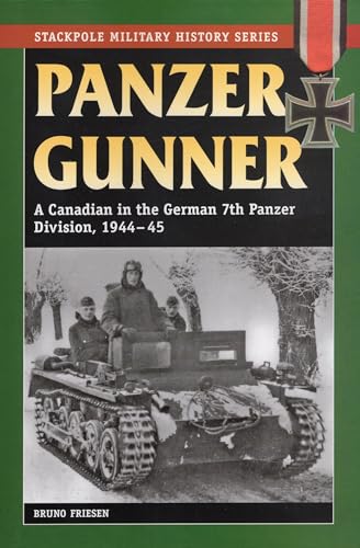 Imagen de archivo de Panzer Gunner: A Canadian in the German 7th Panzer Division, 1944-45 (Stackpole Military History Series) a la venta por Half Price Books Inc.