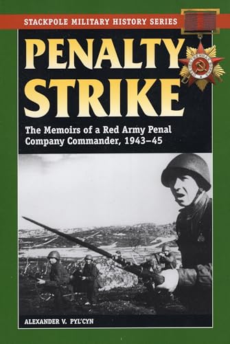 Penalty Strike: The Memoirs of a Red Army Penal Company Commander, 1943-45 (Stackpole Military Hi...