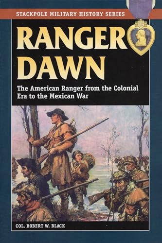 Beispielbild fr Ranger Dawn: The American Ranger from the Colonial Era to the Mexican War (Stackpole Military History Series) zum Verkauf von AwesomeBooks