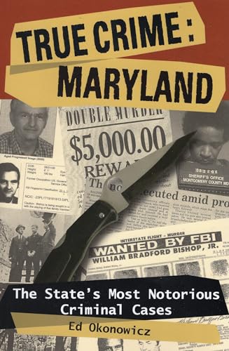 Stock image for True Crime: Maryland: The State's Most Notorious Criminal Cases for sale by GF Books, Inc.