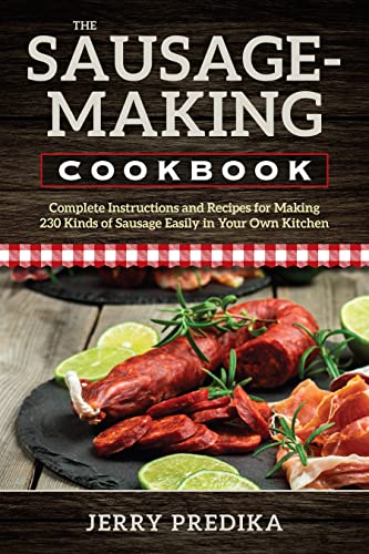 Stock image for The Sausage-Making Cookbook: Complete instructions and recipes for making 230 kinds of sausage easily in your own kitchen for sale by Cronus Books