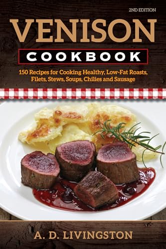 Stock image for Venison Cookbook: 150 Recipes for Cooking Healthy, Low-Fat Roasts, Filets, Stews, Soups, Chilies and Sausage, Second Edition for sale by WorldofBooks