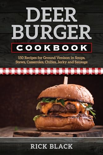 Stock image for Deer Burger Cookbook: 150 Recipes for Ground Venison in Soups, Stews, Casseroles, Chilies, Jerky, and Sausage for sale by Books Unplugged