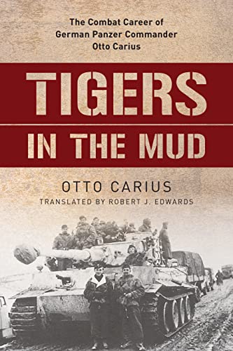 Beispielbild fr Tigers in the Mud: The Combat Career of German Panzer Commander Otto Carius zum Verkauf von HPB Inc.