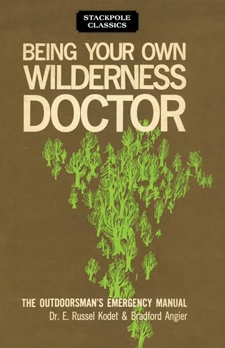 9780811736725: Being Your Own Wilderness Doctor (Stackpole Classics): BRADFORD A