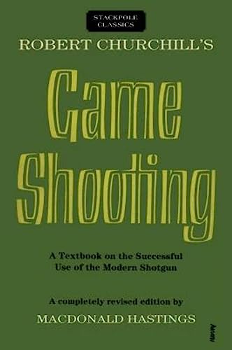 9780811736800: Robert Churchill's Game Shooting: A Textbook on the Successful Use of the Modern Shotgun (Stackpole Classics)