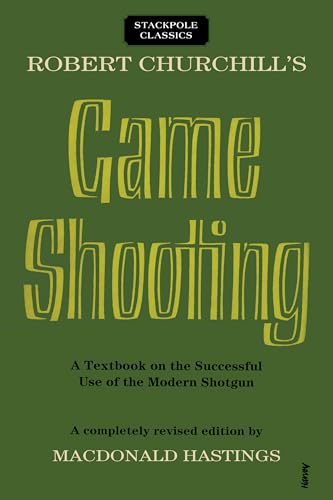Stock image for Robert Churchill's Game Shooting: A Textbook on the Successful Use of the Modern Shotgun (Stackpole Classics) for sale by Booksavers of Virginia
