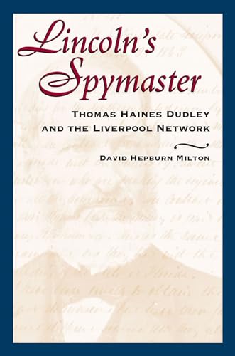 Beispielbild fr Lincoln's Spymaster: Thomas Haines Dudley and the Liverpool Network (Stackpole Classics) zum Verkauf von Books From California