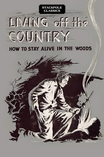 Stock image for Living off the Country: How to Stay Alive in the Woods (Stackpole Classics) for sale by SecondSale