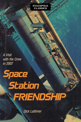 Stock image for Space Station Friendship: A Visit with the Crew in 2007 (Stackpole Classics) for sale by Bookmonger.Ltd