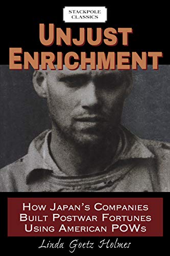 Stock image for Unjust Enrichment: How Japans Companies Built Postwar Fortunes Using American POWs (Stackpole Classics) for sale by Michael Lyons