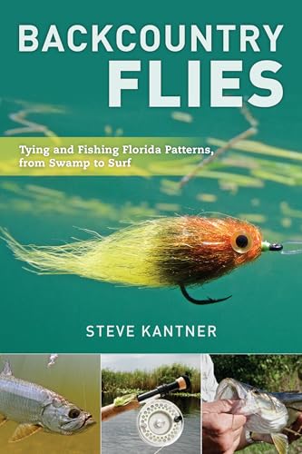 

Backcountry Flies : Tying and Fishing Florida Patterns, from Swamp to Surf