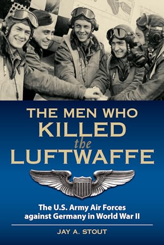 Beispielbild fr The Men Who Killed the Luftwaffe : The U. S. Army Air Forces Against Germany in World War II zum Verkauf von Better World Books