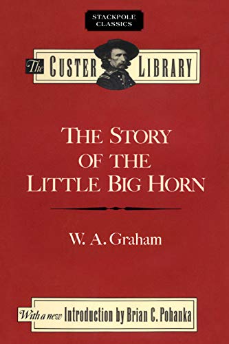 9780811737395: The Story of the Little Big Horn: Custer’S Last Fight (Stackpole Classics)