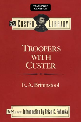 Stock image for Troopers with Custer: Historic Incidents of the Battle of the Little Big Horn (Stackpole Classics) for sale by Books From California