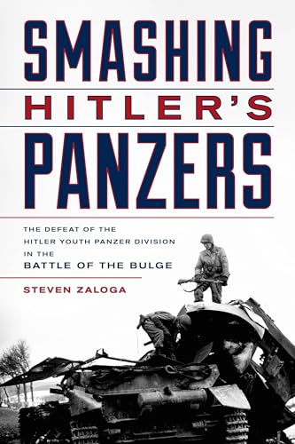 

Smashing Hitler's Panzers: The Defeat of the Hitler Youth Panzer Division in the Battle of the Bulge [Hardcover ]
