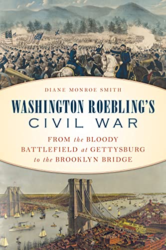 Stock image for Washington Roebling's Civil War: From the Bloody Battlefield at Gettysburg to the Brooklyn Bridge for sale by HPB Inc.