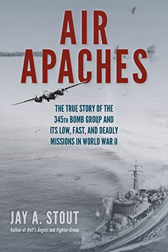 Beispielbild fr Air Apaches: The True Story of the 345th Bomb Group and Its Low, Fast, and Deadly Missions in World War II zum Verkauf von Dream Books Co.