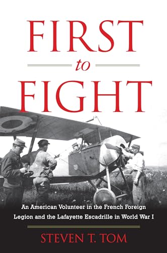 Imagen de archivo de First to Fight: An American Volunteer in the French Foreign Legion and the Lafayette Escadrille in World War I a la venta por More Than Words