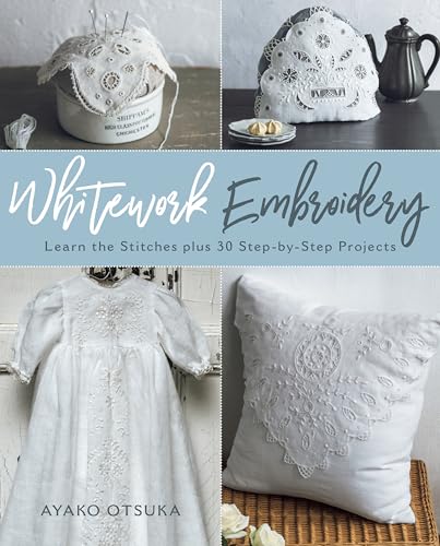 Stock image for Whitework Embroidery: Learn the Stitches plus 30 Step-by-Step Projects for sale by HPB-Diamond