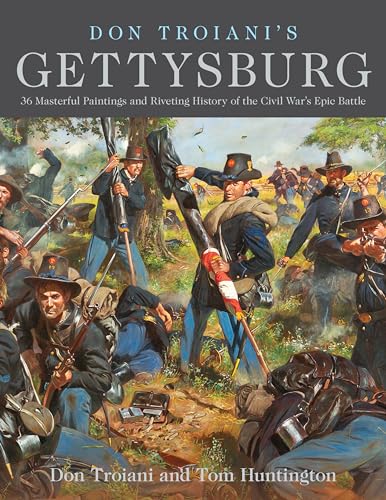 Stock image for Don Troianis Gettysburg: 36 Masterful Paintings and Riveting History of the Civil Wars Epic Battle for sale by Michael Lyons