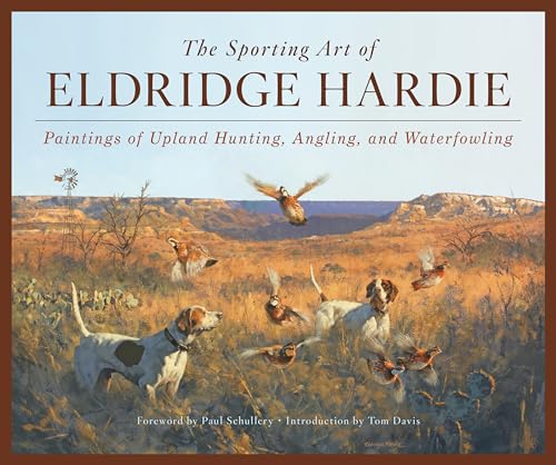 Stock image for The Sporting Art of Eldridge Hardie: Paintings of Upland Hunting, Angling, and Waterfowling for sale by Revaluation Books