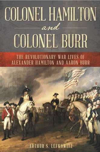Imagen de archivo de Colonel Hamilton and Colonel Burr : The Revolutionary War Lives of Alexander Hamilton and Aaron Burr a la venta por Better World Books