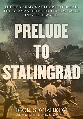 Imagen de archivo de Prelude to Stalingrad: The Red Army's Attempt to Derail the German Drive to the Caucasus in World War II a la venta por Revaluation Books