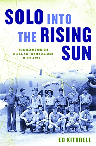 Imagen de archivo de Solo into the Rising Sun: The Dangerous Missions of a U.S. Navy Bomber Squadron in World War II a la venta por GoodwillNI