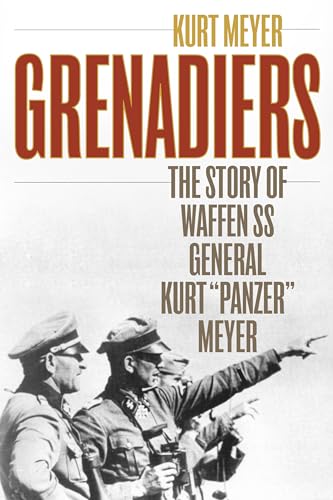 9780811739214: Grenadiers: The Story of Waffen Ss General Kurt "Panzer" Meyer