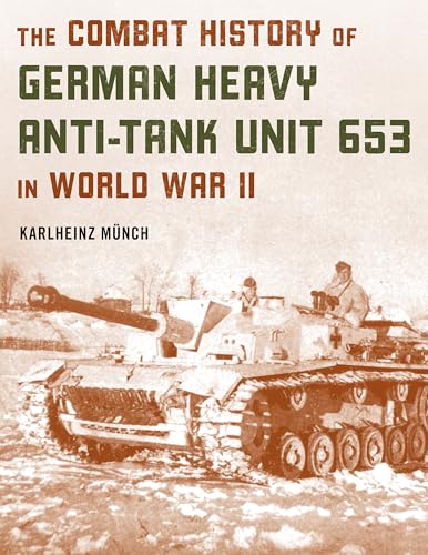 Imagen de archivo de The Combat History of German Heavy Anti-Tank Unit 653 in World War II a la venta por Michael Lyons