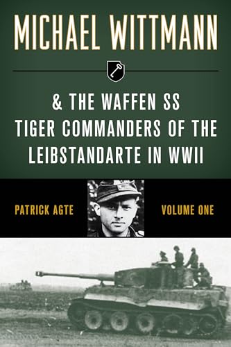 Imagen de archivo de Michael Wittmann the Waffen SS Tiger Commanders of the Leibstandarte in WWII (Volume 1) a la venta por Michael Lyons