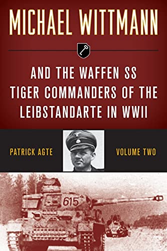Imagen de archivo de Michael Wittmann & the Waffen SS Tiger Commanders of the Leibstandarte in WWII, Volume 2, 2021 Edition a la venta por HPB-Red