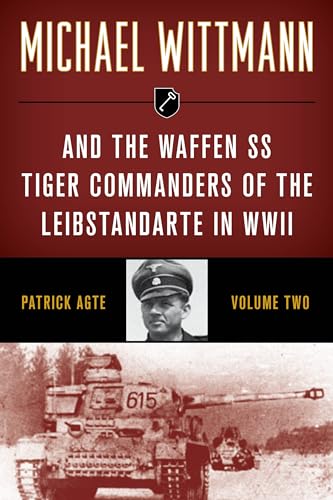 Stock image for Michael Wittmann & the Waffen SS Tiger Commanders of the Leibstandarte in WWII, Volume 2, 2021 Edition for sale by HPB-Red