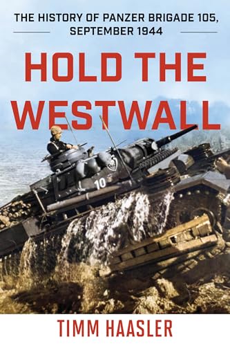 Beispielbild fr Hold the Westwall: The History of Panzer Brigade 105, September 1944, 2022 Edition (Stackpole Military History) zum Verkauf von Monster Bookshop