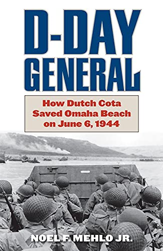 Imagen de archivo de D-Day General: How Dutch Cota Saved Omaha Beach on June 6, 1944 a la venta por Pink Casa Antiques