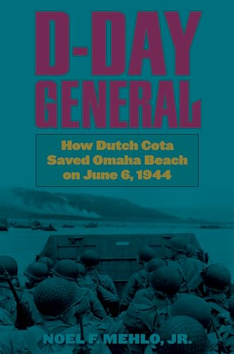 Stock image for D-Day General: How Dutch Cota Saved Omaha Beach on June 6, 1944 for sale by Pink Casa Antiques