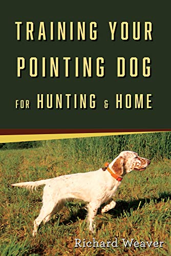 9780811745178: Training Your Pointing Dog for Hunting and Home