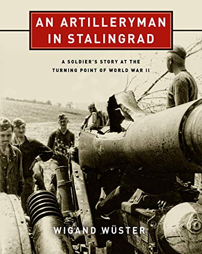 Stock image for An Artilleryman in Stalingrad: A Soldier s Story at the Turning Point of World War II for sale by Revaluation Books