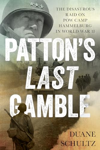 Beispielbild fr Patton's Last Gamble: The Disastrous Raid on POW Camp Hammelburg in World War II zum Verkauf von Monster Bookshop