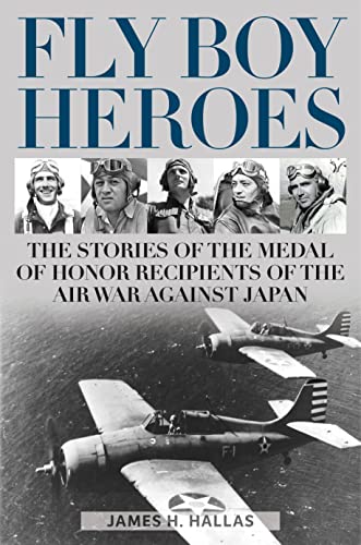 Beispielbild fr Fly Boy Heroes: The Stories of the Medal of Honor Recipients of the Air War against Japan zum Verkauf von Books From California