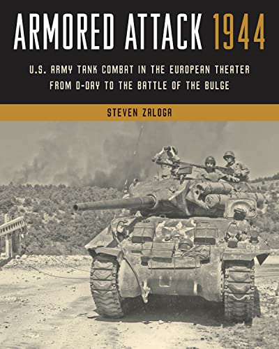 Stock image for Armored Attack 1944: U.s. Army Tank Combat in the European Theater from D-day to the Battle of the Bulge for sale by Michael Lyons