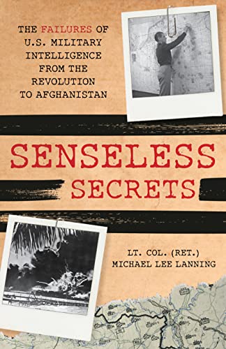 Imagen de archivo de Senseless Secrets: The Failures of U.S. Military Intelligence from the Revolution to Afghanistan a la venta por Housing Works Online Bookstore