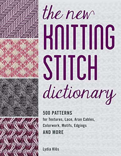 Stock image for The New Knitting Stitch Dictionary: 500 Patterns for Textures, Lace, Aran Cables, Colorwork, Motifs, Edgings and More [Paperback] Klos, Lydia for sale by Lakeside Books