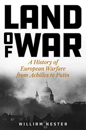 Stock image for Land of War : A History of European Warfare from Achilles to Napoleon, Churchill to Putin for sale by Better World Books