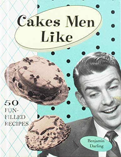 CAKES MEN LIKE - 50 Fun-Filled Recipes